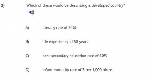 Which of these would be describing a developed country? A) literacy rate of 84%  B) life expectancy
