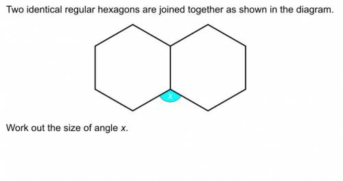 Two identical regular hexagons are joined together as shown in a diagram.work out the size of angle
