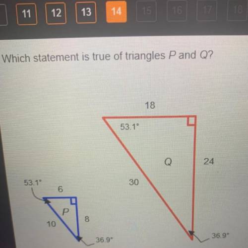 Which statement is true of triangles P and Q? A: They are similar because their corresponding angles