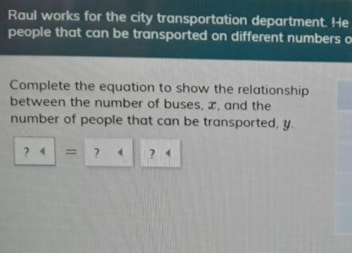 -Raul works for the city transportation department. He made a table to show the number ofpeople that