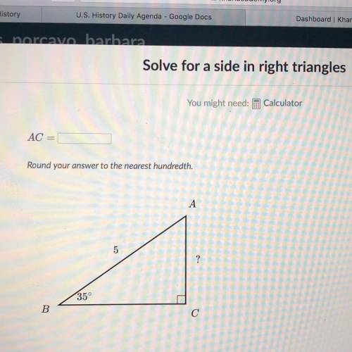Solve for a side in right triangles u might need: Calculator AC = Round your answer to the nearest h