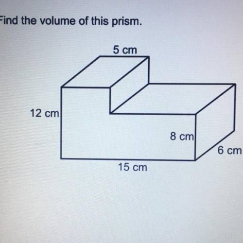 Find the volume of this prism. 5 cm 12 cm 8 cm 6 cm 15 cm