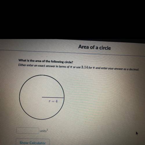 What is the area of the following circle. Either enter an exact answer in terms of pie or use 3.14 f