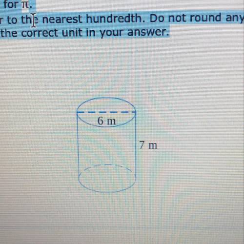 A solid object in the shape of a cylinder is shown below. It has a diameter of 6 m and a height of 7