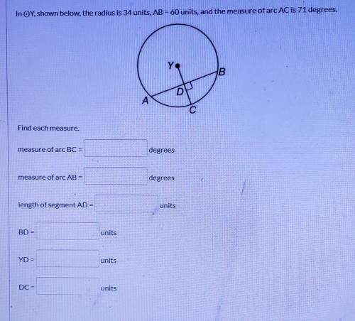 In OY, shown below, the radius is 34 units, AB = 60 units, and the measure of arc AC is 71 degrees.F