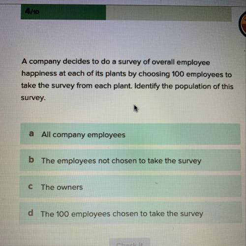 A company decides to do a survey of overall employee happiness at each of its plants by choosing 100