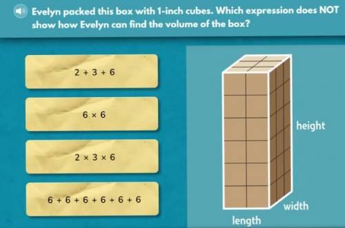 Evelyn packed this box with 1 inch cubes. which expression does NOT show how Evelyn can find the vol