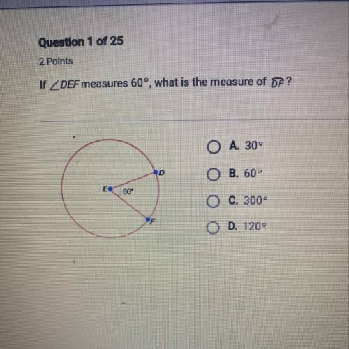 If DEF measures 60°, what is the measure of DF? A. 30° B. 60° C. 300 D. 120