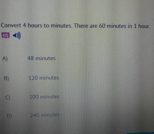 Convert 4 hours to minutes. There are 60 minutes in 1 hour.48 minutes120 minutes200 minutes240 minut