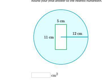 A 5cm×11cm rectangle sits inside a circle with a radius of 12 cm} What is the area of the shaded reg