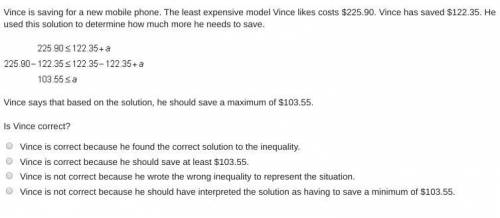 Vince is saving for a new mobile phone. The least expensive model Vince likes costs $225.90. Vince h
