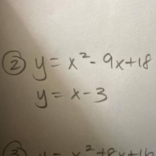 Y = x²-9x+18 y=x-3 Pleas helppp