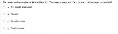 The measures of two angles are 4x° and (2x + 12) °. The angles are adjacent. If x = 13, how could th