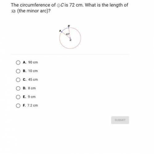 The circumference of C is 72 cm. What is the length of (the minor arc)? A. 90 cm B. 10 cm C. 45 cm D