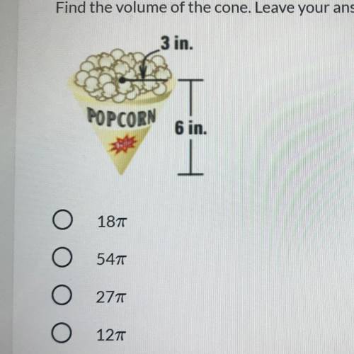 Find the volume of the cone. Leave your answer in terms of л 18 л 54л 27л 12л