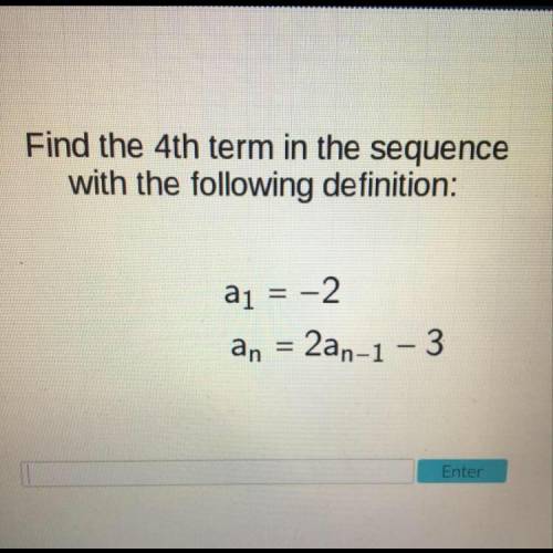 Find the 4th term in the sequence with the following definition: See picture for sequence. Please ne