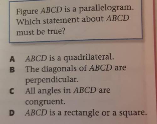 Figure ABCD is a parallelogram.Which statement about ABCDmust be true?