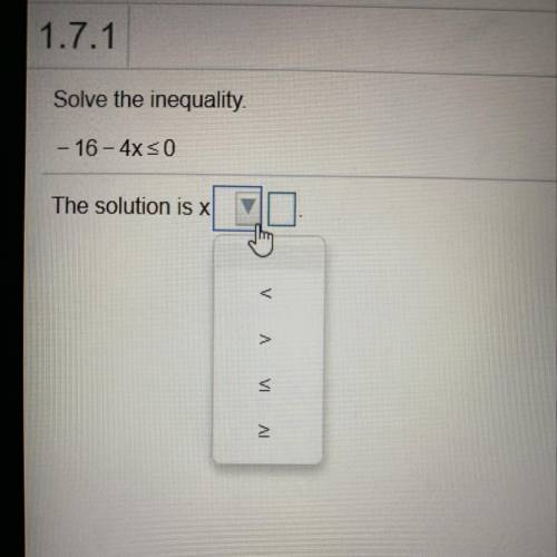 Solve the inequality. - 16 - 4x _<0 The solution is x