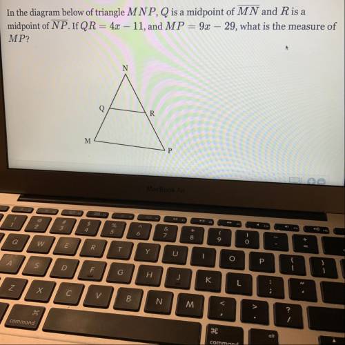 In the diagram below of triangle MNP, Q is the midpoint of MN and R is a midpoint of NP. If QR=4x-11