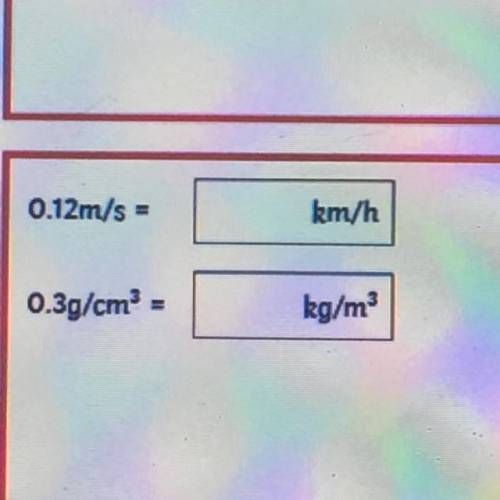 0.12m/s =_____km/h 0.3g/cm^3=____km/m^3