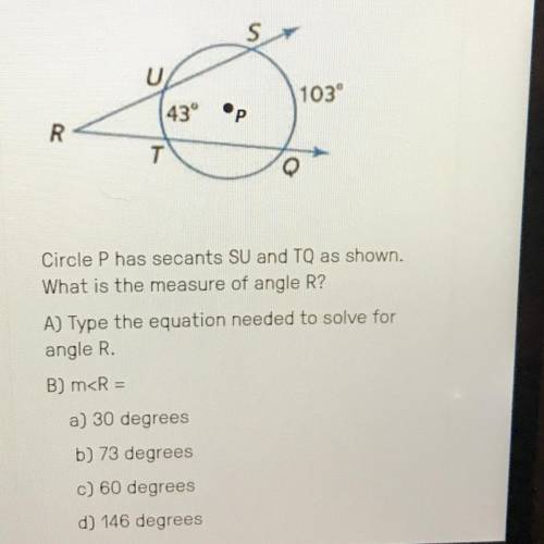 Circle P has secants SU and TQ as shown. What is the measure of angle R? A) Type the equation needed