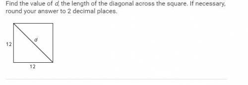 Find the value of d, the length of the diagonal across the square, if necessary, round your answer t