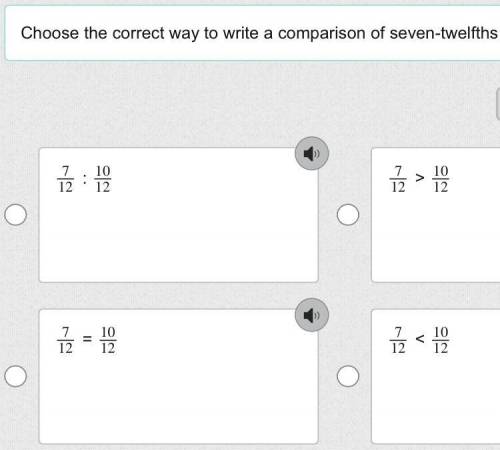 Choose the correct way to write a comparison of seven-twelfths and ten-twelfths