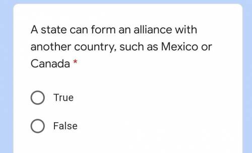 True or false question A state can form an alliance with another country, such as Mexico or CanadaTr