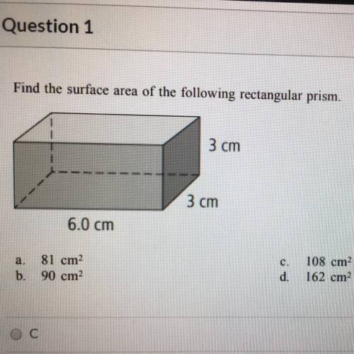 Find the surface area of the following rectangular prism. 3 cm 3 cm 6.0 cm a. 81 cm b. 90 cm c.108 c