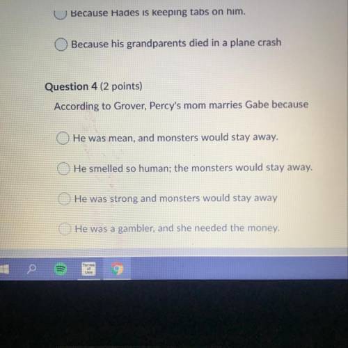 Question 4 (2 points) According to Grover, Percy's mom marries Gabe because