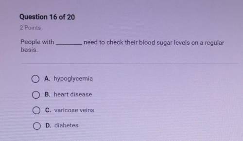 People with________ need to check their blood sugar levels on a regular basis. A. B. C. D. pls help