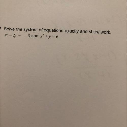 Solve the system of equations exactly and show work