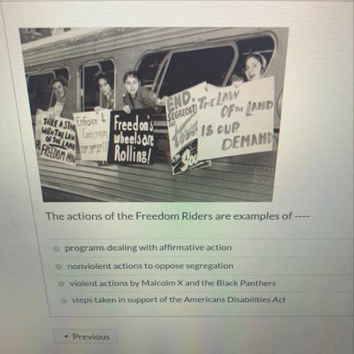The actions of the Freedom Riders are examples of ---- A.)programs dealing with affirmative action B