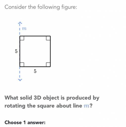 What solid 3D object is produced by rotating the square about line m? A. A cylinder with radius of 5