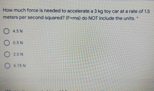 How much force is needed to accelerate a 3kg toy car at a rate of 1.5 meters per second squared.