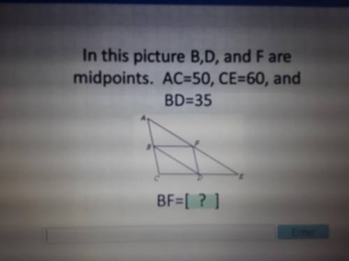 In this picture b, d, and f are midpoints. Ac=50 ce=60 and bd=35. What is bf
