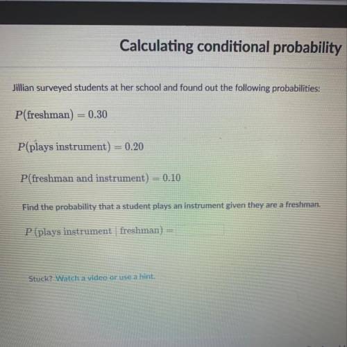 Jillian surveyed students at her school and found out the following probabilities: P(freshman) = 0.3