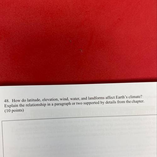 48. How do latitude, elevation, wind, water, and landforms affect Earth's climate? Explain the relat