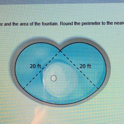 The fountain is made up is two semicircles and a quarter circle. Find the perimeter and the area of