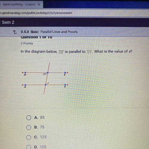 Z Points In the diagrаm bеlоw, DE is parallel to Хү. What is the value of х? ОА. 85 Ос. 125 Op. 105