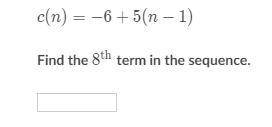 C(n)= -6+5(n-1) Find the 8th term in the sequence.