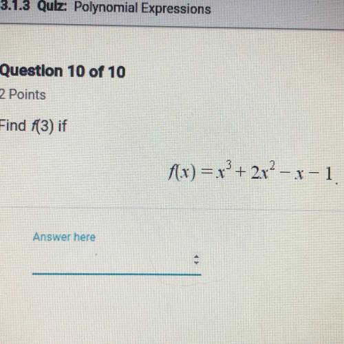 Find f(3) if f(x) = x^3+ 2x^2 -x - 1 HELP ASAP