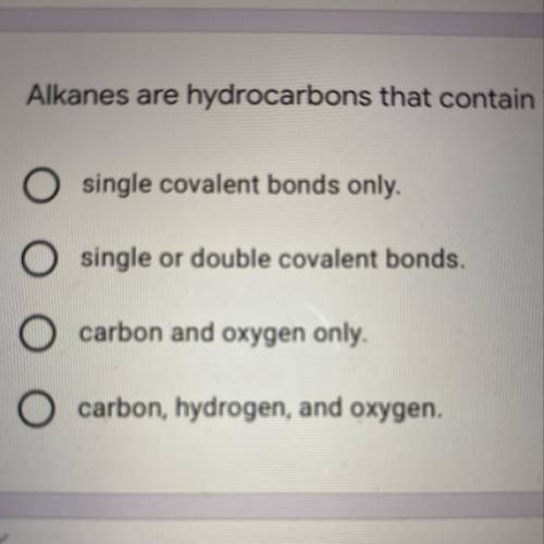 Alkanes are hydrocarbons that contain
