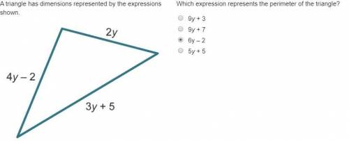 Which expression represents the perimeter of the triangle? 9y + 3 9y + 7 6y – 2 5y + 5PLZ HELP I DON