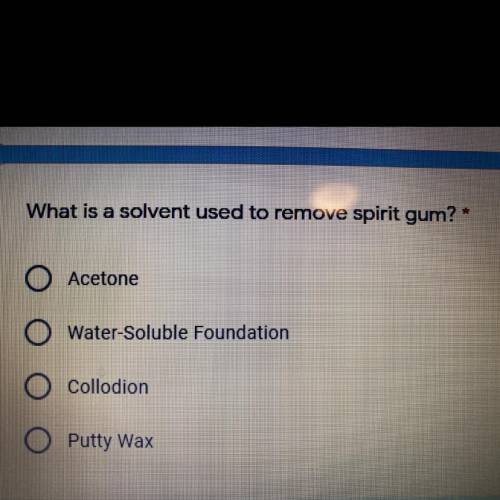 What is a solvent used to remove spirit gum? A. Acetone  B. Water-Soluble Foundation  C. Collodion D