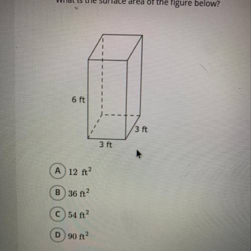 What is the surface area of the figure below? A 12 ft? B 36 ft? C 54 ft? D 90 ft2