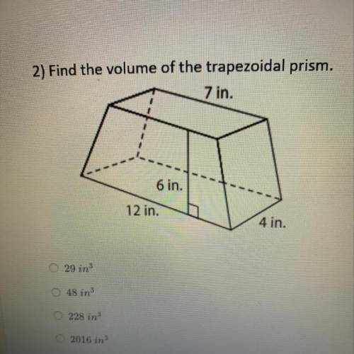 Find the volume of the trapezoidal prism will mark brainliest pls answer a)29 in3 b)48 in3 c)228 in3