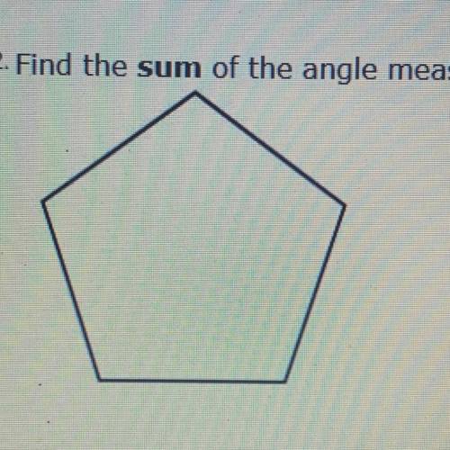 Pls help! will give brainlist! find the sum of the angle measures in the figure above. a. 540° b. 36