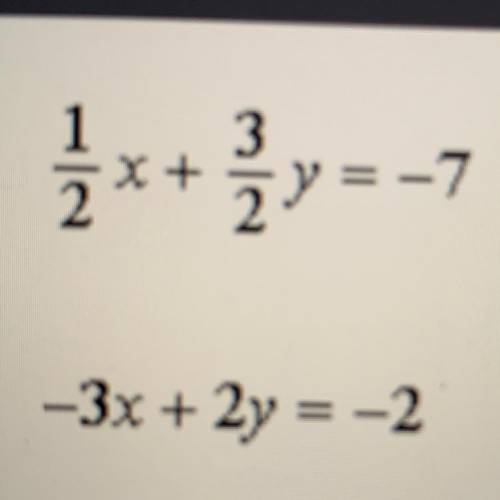 What is the solution to the system? 1/2x + 3/2= -7 -3x + 2y = -2