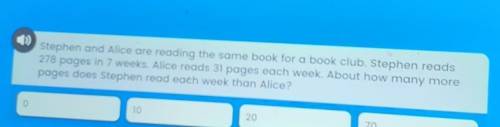 Stephen and Alice are reading the same book for a book club. Stephen reads278 pages in 7 weeks. Alic